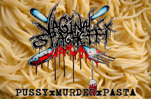 Vaginal Spaghetti : Pussy Murder Pasta